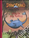 Festa per tutti! Dinodino. Avventure nel giurassico. Ediz. illustrata libro