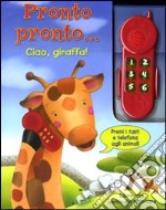 Pronto pronto... ciao, giraffa! Con gadget