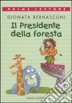 Il presidente della foresta. Ediz. a colori libro