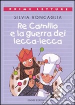 Re Camillo e la guerra dei lecca-lecca. Ediz. a colori libro