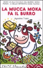 La mucca Moka fa il burro. Ediz. illustrata libro