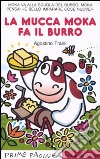 La mucca Moka fa il burro. Ediz. illustrata libro