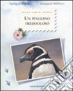 Un pinguino freddoloso. Ediz. illustrata libro