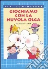 Giochiamo con la nuvola Olga. Ediz. illustrata libro