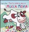 Storie della mucca Moka. Ediz. illustrata libro