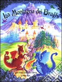 La montagna dei draghi. Libro pop-up libro