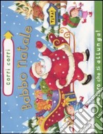 Babbo Natale. Corri corri. Ediz. illustrata libro