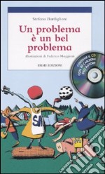 Un problema è un bel problema. Con CD Audio libro