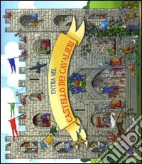 Entra nel castello dei cavalieri. Libro pop-up. Ediz. illustrata libro