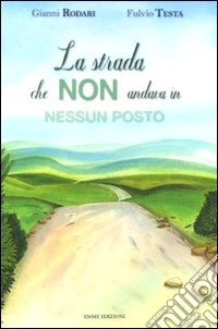 La strada che non andava in nessun posto. Ediz. illustrata libro