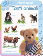 Piccoli passi. Tanti animali. 12/24 mesi. Ediz. illustrata libro