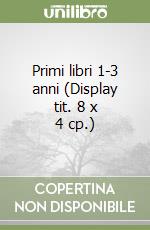 Primi libri 1-3 anni (Display tit. 8 x 4 cp.) libro