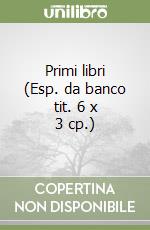 Primi libri (Esp. da banco tit. 6 x 3 cp.) libro