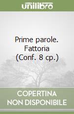Prime parole. Fattoria (Conf. 8 cp.) libro