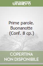 Prime parole. Buonanotte (Conf. 8 cp.) libro