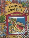 L'allegro cantiere. Con gadget libro