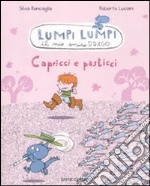 Capricci e pasticci. Lumpi Lumpi il mio amico drago libro