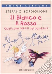 Il bianco e il rosso. Quali sono i diritti dei bambini? Ediz. a colori libro