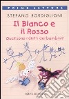 Il bianco e il rosso. Quali sono i diritti dei bambini? Ediz. a colori libro