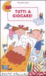 Tutti a giocare. Ediz. illustrata libro