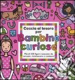 Caccia al tesoro per bambine curiose. Ediz. illustrata libro