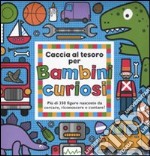 Caccia al tesoro per bambini curiosi. Ediz. illustrata libro