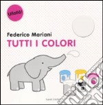 Tutti i colori. Ediz. illustrata libro