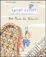 Nel paese dei balocchi. Lumpi Lumpi il mio amico drago. Ediz. illustrata libro