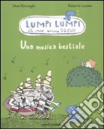 Una musica bestiale. Lumpi Lumpi il mio amico drago. Ediz. illustrata libro