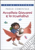 Avvoltoio Giovanni e lo scuolabus. Ediz. illustrata libro