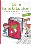 Io e le istituzioni. Ediz. illustrata libro