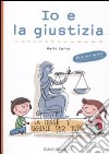 Io e la giustizia. Ediz. illustrata libro di Corte Mario Carabelli Francesca