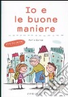 Io e le buone maniere. Ediz. illustrata libro