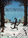 Bastoncino. Ediz. illustrata libro