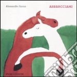 Abbracciami. Ediz. illustrata libro