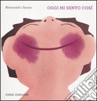 Oggi mi sento così. Ediz. illustrata libro