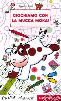 Giochiamo con la mucca Moka! Ediz. illustrata libro