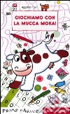 Giochiamo con la mucca Moka! Ediz. illustrata libro