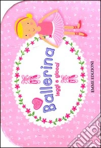 Ballerina. Leggi e gioca! Con gadget libro