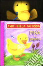 Pina la papera. Amici della fattoria libro