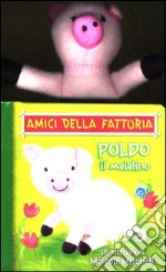 Poldo il maialino. Amici della fattoria libro