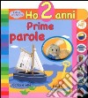 Prime parole. Ho 2 anni. Ediz. illustrata libro