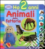 Animali della fattoria. Ho 2 anni. Ediz. illustrata libro