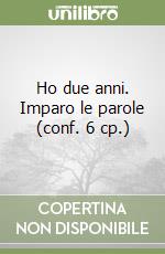 Ho due anni. Imparo le parole (conf. 6 cp.) libro