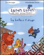 La bella e il drago. Lumpi Lumpi il mio amico drago. Ediz. illustrata libro