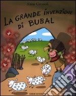 La grande invenzione di Bubal. Ediz. illustrata libro