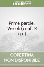 Prime parole. Veicoli (conf. 8 cp.) libro