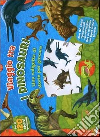 Viaggio tra i dinosauri. Con adesivi. Ediz. illustrata libro