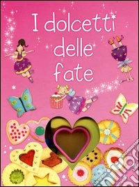 I dolcetti delle fate. Con gadget libro