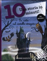 La notte nel castello stregato. Una storia in 10 minuti! Ediz. a colori libro